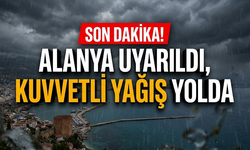 SON DAKİKA! Alanya uyarıldı, kuvvetli yağış yolda