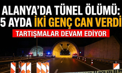 Alanya’da tünel ölümü: 5 ayda iki genç can verdi