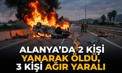 Alanya’da 2 kişi yanarak öldü, 3 kişi ağır yaralı