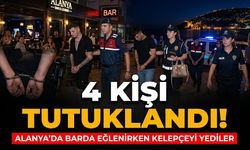 4 kişi tutuklandı! Alanya’da barda eğlenirken kelepçeyi yediler