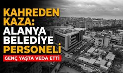 Kahreden kaza: Alanya belediye personeli genç yaşta veda etti