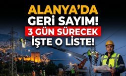 Alanya’da geri sayım! 3 gün sürecek, işte o liste!