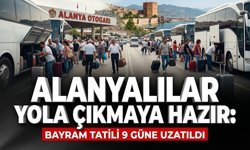 Alanyalılar yola çıkmaya hazır: Bayram tatili 9 güne uzatıldı