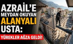 Azrail’e meydan okuyan Alanyalı usta: Yürekler ağza geldi!