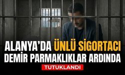 Alanya’da ünlü sigortacı demir parmaklıklar ardında