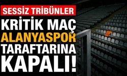 Kritik maç Alanyaspor taraftarına kapalı!