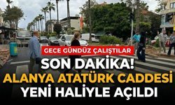 SON DAKİKA! Alanya Atatürk Caddesi yeni haliyle açıldı
