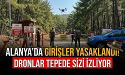 Alanya’da girişler yasaklandı! Dronlar tepede sizi izliyor