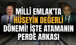 Milli Emlak’ta Hüseyin Değerli dönemi! İşte atamanın perde arkası