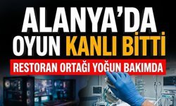 Alanya’da oyun kanlı bitti: Restoran ortağı yoğun bakımda