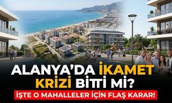 Alanya’da ikamet krizi bitti mi? İşte o mahalleler için flaş karar!