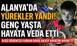 Alanya’da yürekler yandı! Genç yaşta hayata veda etti
