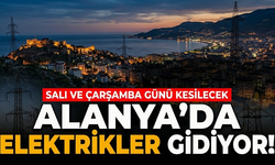 Alanya'da elektrikler gidiyor! Salı ve Çarşamba günü kesilecek