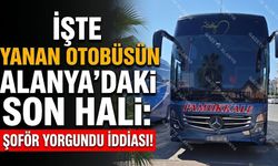 İşte yanan otobüsün Alanya’daki son hali: Şoför yorgundu iddiası!