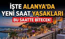 Bu saatte bitecek! İşte Alanya’da yeni saat yasakları