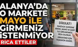 Alanya'da o markete mayoyla girmeniz istenmiyor