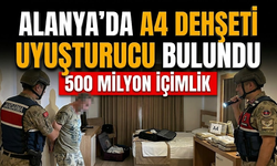 Alanya'da A4 dehşeti: 500 milyon içimlik uy*şturucu bulundu