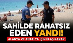 Sahilde rahatsız eden yandı! Alanya ve Antalya için flaş karar