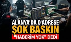 Alanya'da o adrese şok baskın: "Haberim yok" dedi