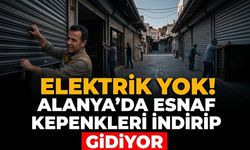 Elektrik yok! Alanya’da esnaf kepenkleri indirip gidiyor