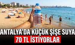 Antalya’da küçük şişe suya 70 TL istiyorlar