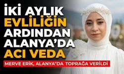 İki aylık evliliğin ardından Alanya’da acı veda