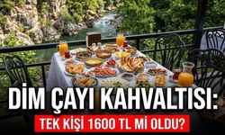 Dim Çayı’nda kahvaltı tek kişi 1600 TL mi oldu?