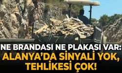 Ne brandası ne plakası var: Alanya’da sinyali yok, tehlikesi çok!