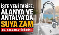 İşte yeni tarife: Alanya ve Antalya’da suya zam