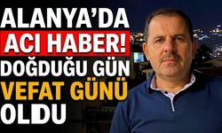 Alanya’da acı haber! Doğum gününde hayatını kaybetti