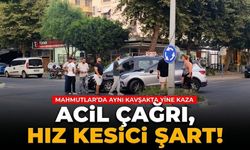 Acil çağrı, hız kesici şart! Mahmutlar’da aynı kavşakta yine kaza