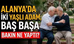 Alanya’da iki yaşlı adam, baş başa bakın ne yaptı?