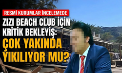 Zizi Beach Club için kritik bekleyiş: Çok yakında yıkılıyor mu?