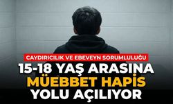 15-18 yaş arasına müebbet hapis yolu açılıyor