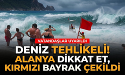 Deniz tehlikeli! Alanya dikkat et, kırmızı bayrak çekildi