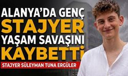 Alanya’da genç stajyer yaşam savaşını kaybetti