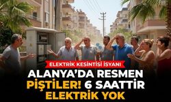 Alanya’da resmen piştiler! 6 saattir elektrik yok