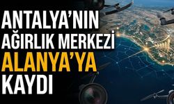 Antalya'nın ağırlık merkezi Alanya’ya kaydı