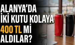 Alanya’da iki kutu kolaya 400 TL mi aldılar?