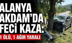 Alanya Akdam'da feci kaza: 1 ölü, 1 ağır yaralı
