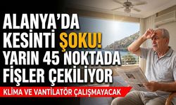 Alanya’da kesinti şoku! Yarın 45 noktada fişler çekiliyor
