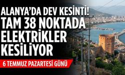 Alanya’da dev kesinti! Tam 38 noktada elektrikler kesiliyor