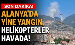 SON DAKİKA! Alanya’da yine yangın, helikopterler havada!