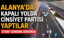 Alanya’da kapalı yolda cinsiyet partisi yaptılar