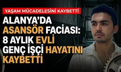 Alanya'da asansör faciası: 8 aylık evli genç işçi hayatını kaybetti