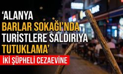 Alanya Barlar Sokağı'nda turistlere saldırıya tutuklama