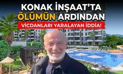 Konak İnşaat’ta ölümün ardından vicdanları yaralayan iddia!