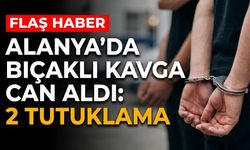 Alanya’da b*çaklı kavga can aldı: 2 tutuklama