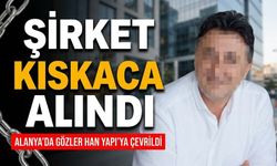 Şirket kıskaca alındı: Alanya'da gözler Han Yapı’ya çevrildi