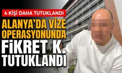 Alanya'da vize operasyonunda Fikret K. tutuklandı